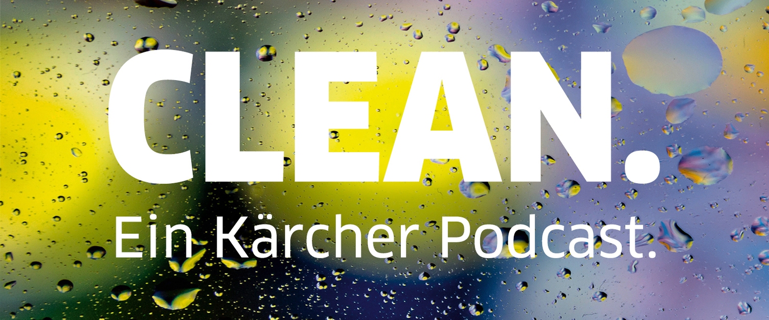 Clean. Ein Kärcher Podcast. Clean. Ein Kärcher Podcast.